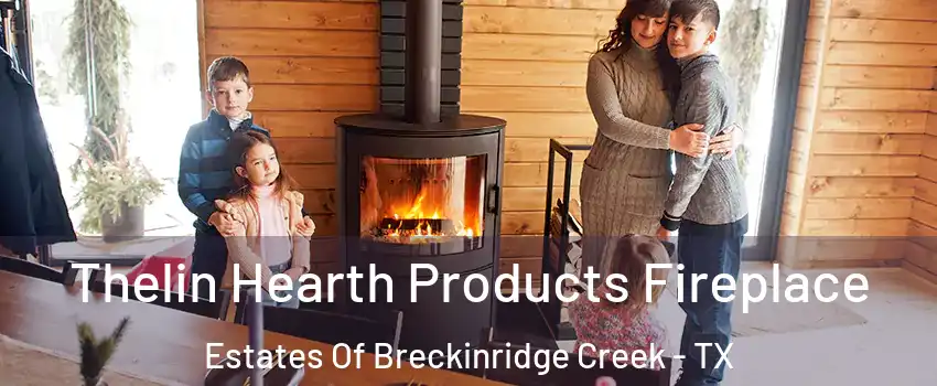Thelin Hearth Products Fireplace Estates Of Breckinridge Creek - TX
