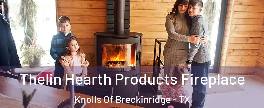 Thelin Hearth Products Fireplace Knolls Of Breckinridge - TX