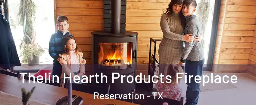 Thelin Hearth Products Fireplace Reservation - TX