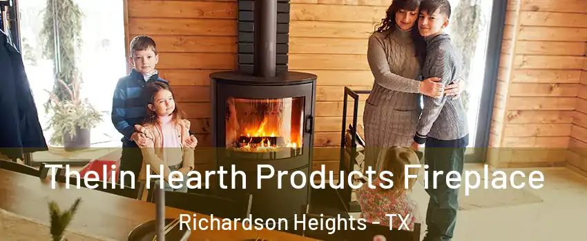 Thelin Hearth Products Fireplace Richardson Heights - TX