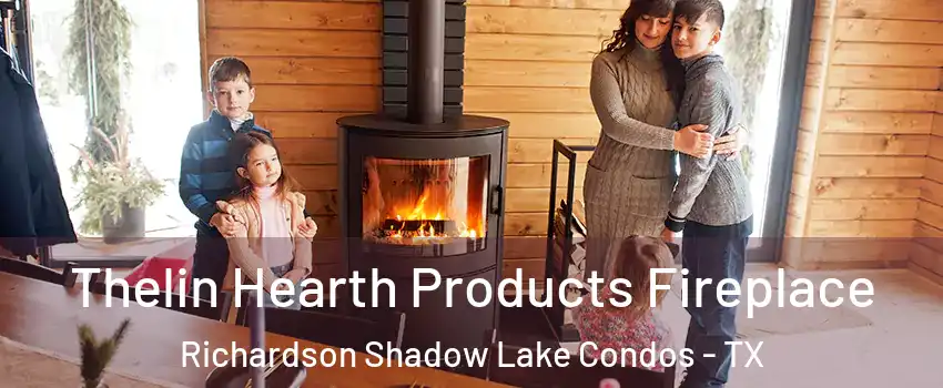 Thelin Hearth Products Fireplace Richardson Shadow Lake Condos - TX