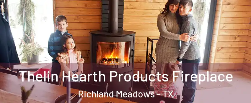 Thelin Hearth Products Fireplace Richland Meadows - TX
