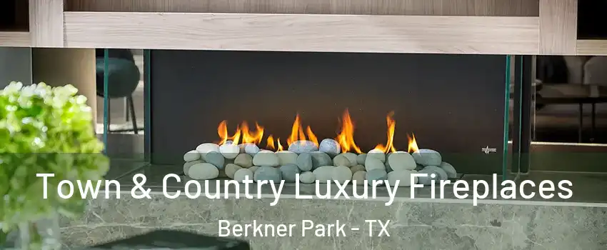 Town & Country Luxury Fireplaces Berkner Park - TX