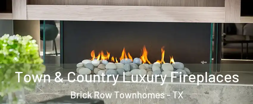 Town & Country Luxury Fireplaces Brick Row Townhomes - TX