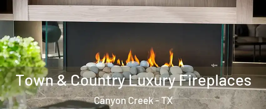 Town & Country Luxury Fireplaces Canyon Creek - TX