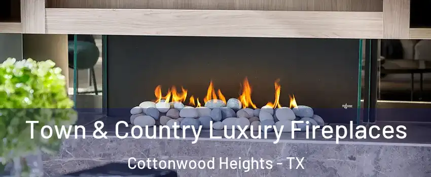 Town & Country Luxury Fireplaces Cottonwood Heights - TX