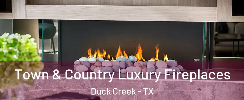 Town & Country Luxury Fireplaces Duck Creek - TX
