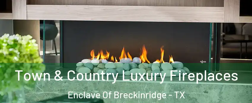 Town & Country Luxury Fireplaces Enclave Of Breckinridge - TX