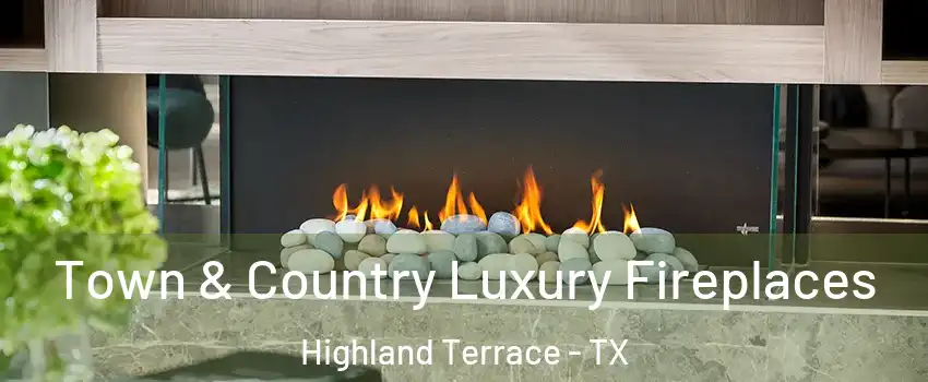 Town & Country Luxury Fireplaces Highland Terrace - TX