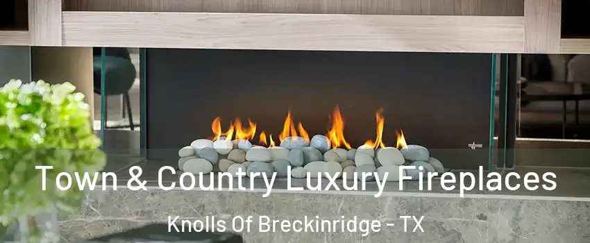 Town & Country Luxury Fireplaces Knolls Of Breckinridge - TX