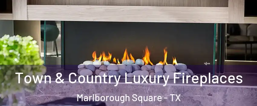 Town & Country Luxury Fireplaces Marlborough Square - TX