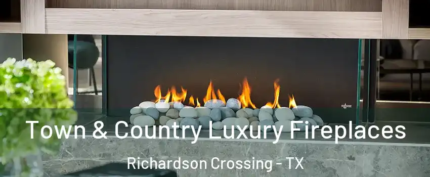 Town & Country Luxury Fireplaces Richardson Crossing - TX