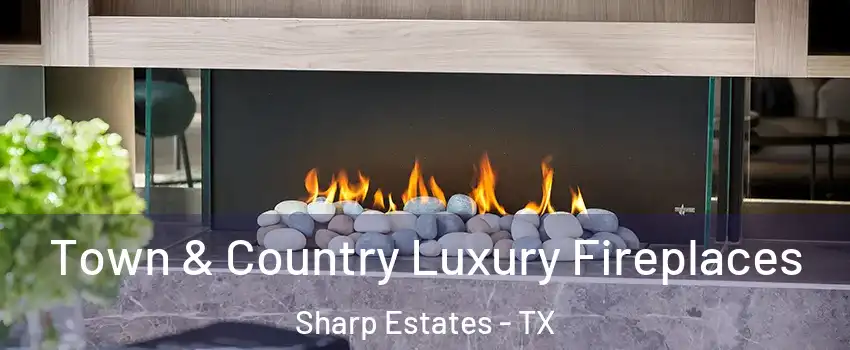 Town & Country Luxury Fireplaces Sharp Estates - TX