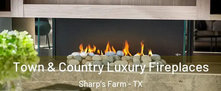 Town & Country Luxury Fireplaces Sharp's Farm - TX