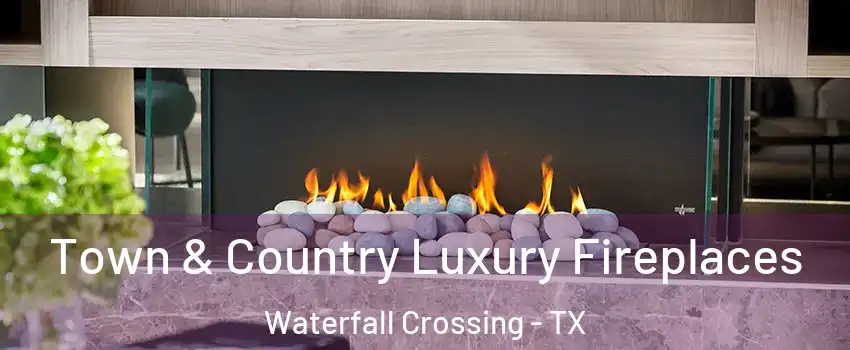 Town & Country Luxury Fireplaces Waterfall Crossing - TX