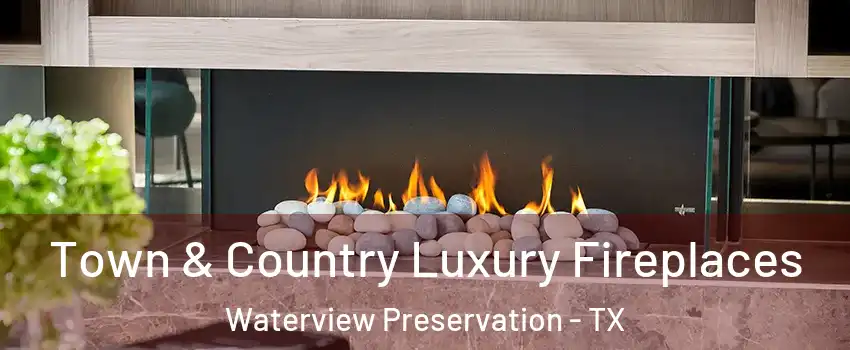 Town & Country Luxury Fireplaces Waterview Preservation - TX
