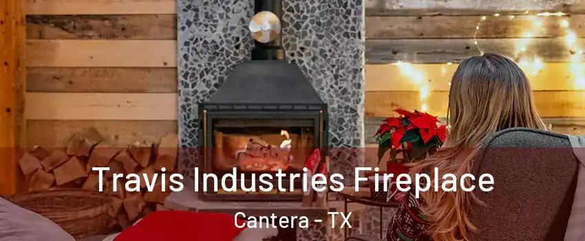 Travis Industries Fireplace Cantera - TX