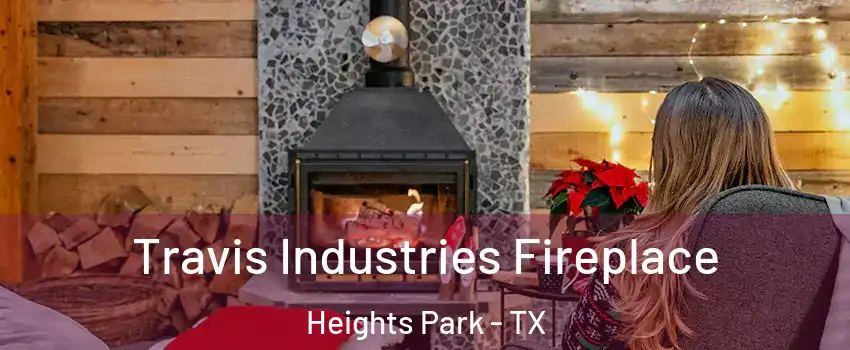 Travis Industries Fireplace Heights Park - TX
