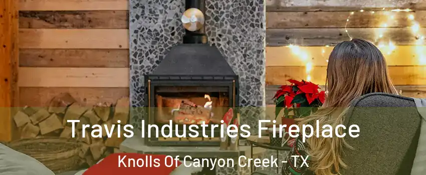 Travis Industries Fireplace Knolls Of Canyon Creek - TX