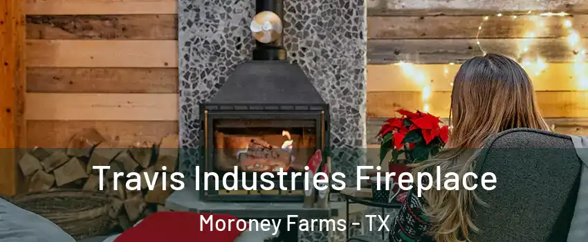 Travis Industries Fireplace Moroney Farms - TX
