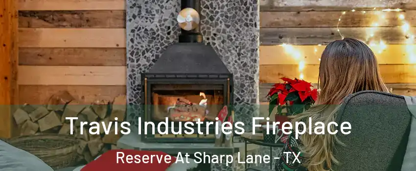 Travis Industries Fireplace Reserve At Sharp Lane - TX