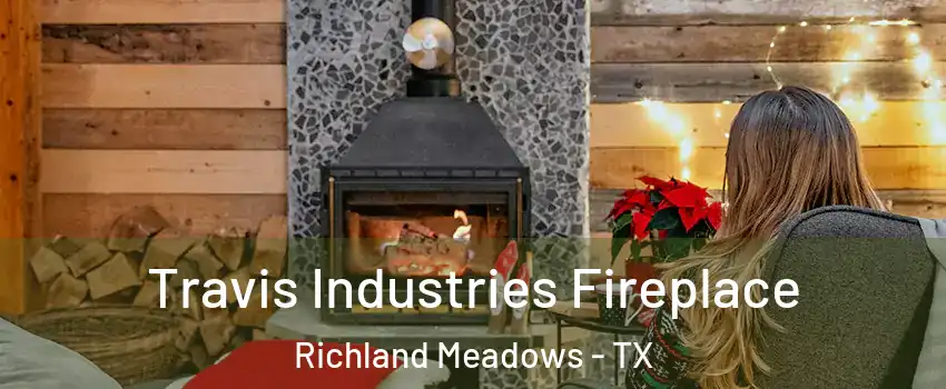 Travis Industries Fireplace Richland Meadows - TX