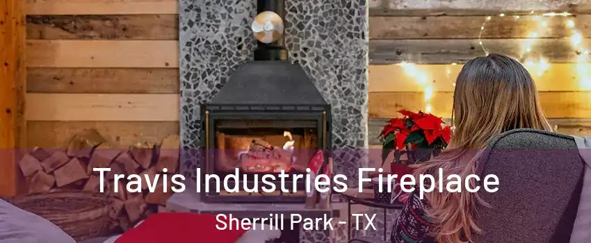 Travis Industries Fireplace Sherrill Park - TX