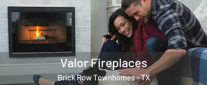 Valor Fireplaces Brick Row Townhomes - TX