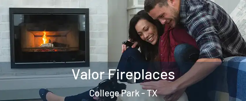 Valor Fireplaces College Park - TX