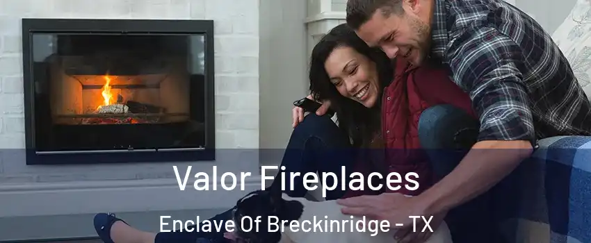 Valor Fireplaces Enclave Of Breckinridge - TX