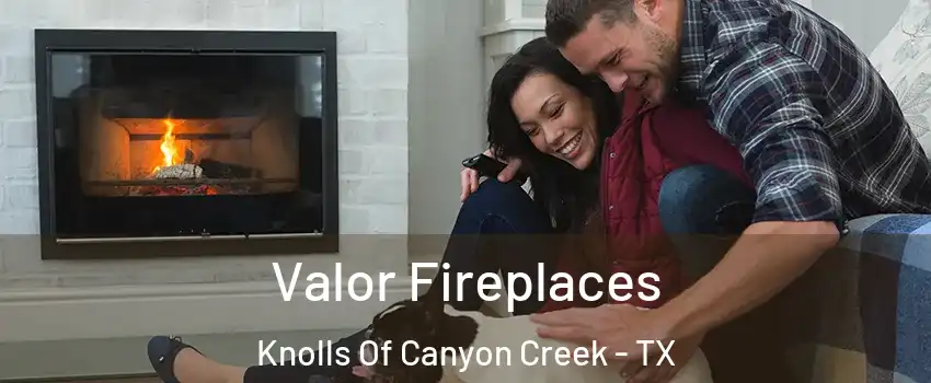 Valor Fireplaces Knolls Of Canyon Creek - TX