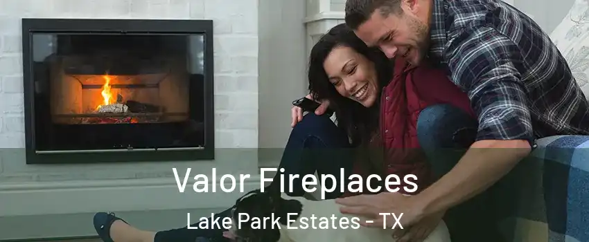 Valor Fireplaces Lake Park Estates - TX