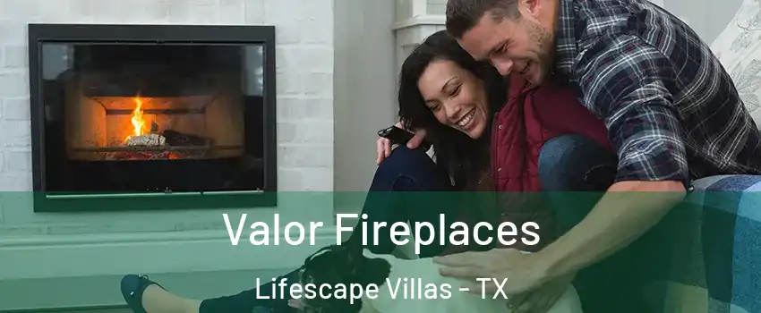 Valor Fireplaces Lifescape Villas - TX