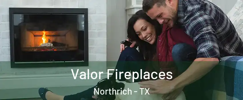 Valor Fireplaces Northrich - TX