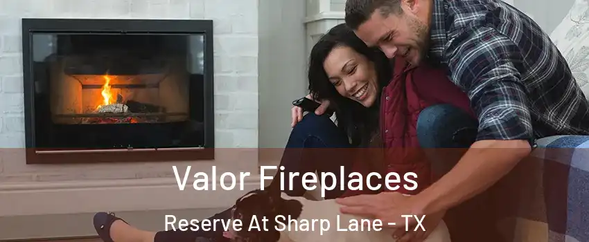 Valor Fireplaces Reserve At Sharp Lane - TX