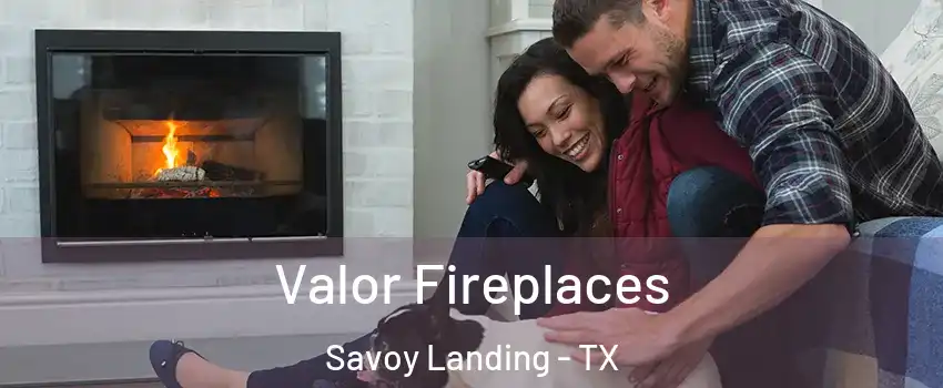 Valor Fireplaces Savoy Landing - TX
