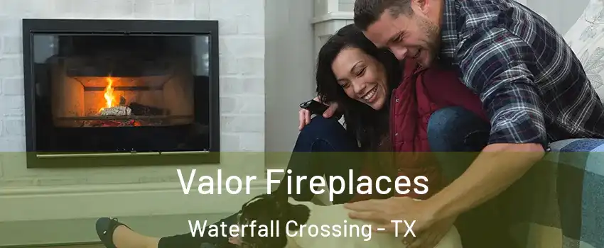 Valor Fireplaces Waterfall Crossing - TX