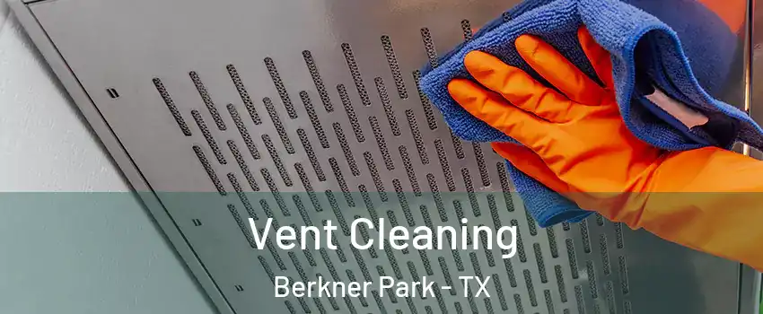 Vent Cleaning Berkner Park - TX