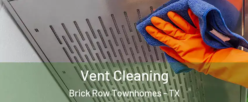 Vent Cleaning Brick Row Townhomes - TX