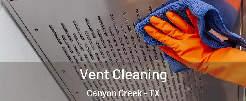 Vent Cleaning Canyon Creek - TX