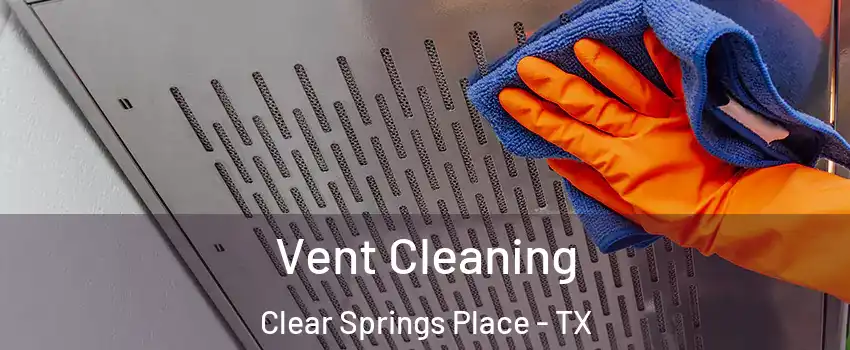 Vent Cleaning Clear Springs Place - TX