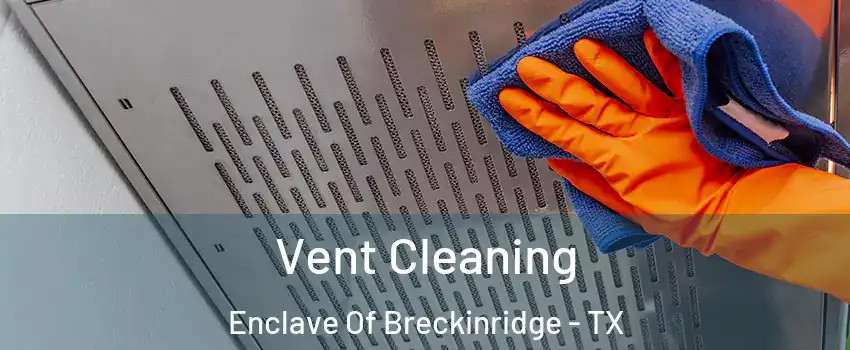 Vent Cleaning Enclave Of Breckinridge - TX