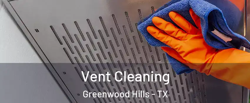 Vent Cleaning Greenwood Hills - TX