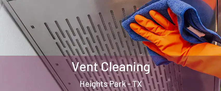 Vent Cleaning Heights Park - TX
