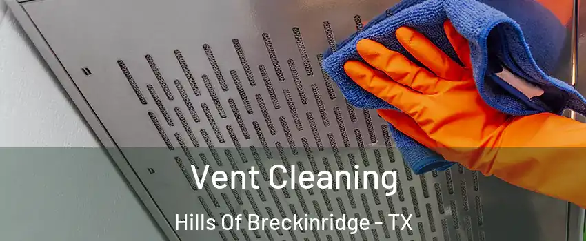 Vent Cleaning Hills Of Breckinridge - TX