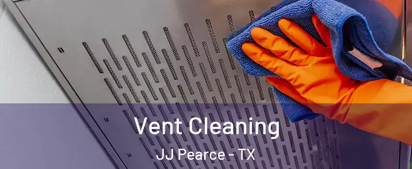 Vent Cleaning JJ Pearce - TX