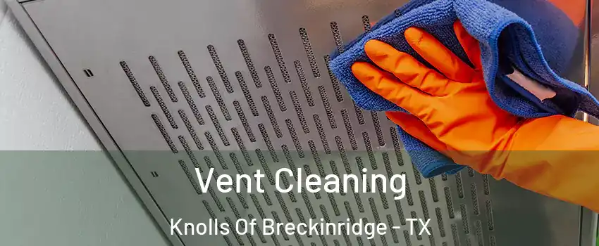 Vent Cleaning Knolls Of Breckinridge - TX