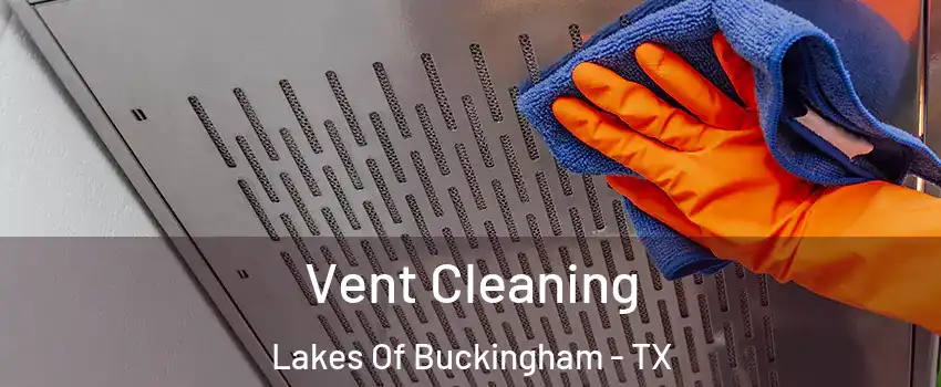Vent Cleaning Lakes Of Buckingham - TX