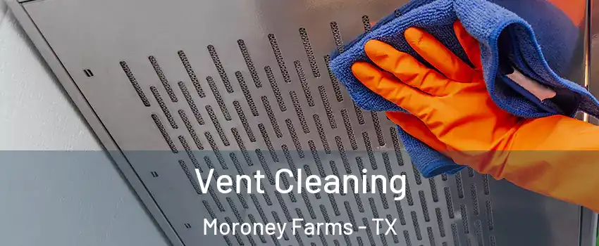 Vent Cleaning Moroney Farms - TX