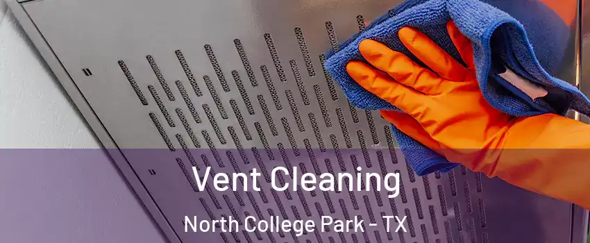 Vent Cleaning North College Park - TX